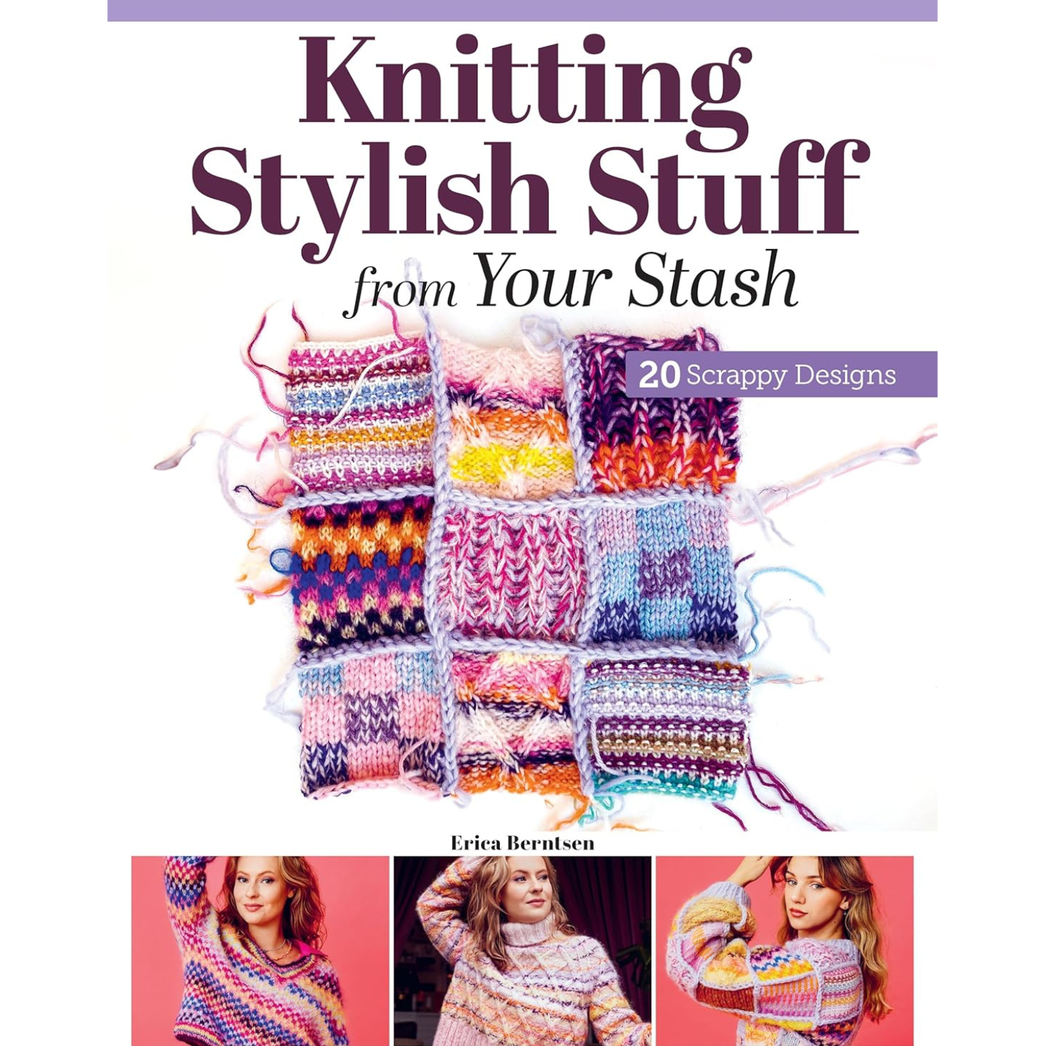 Knitting Stylish Stuff from Your Stash
